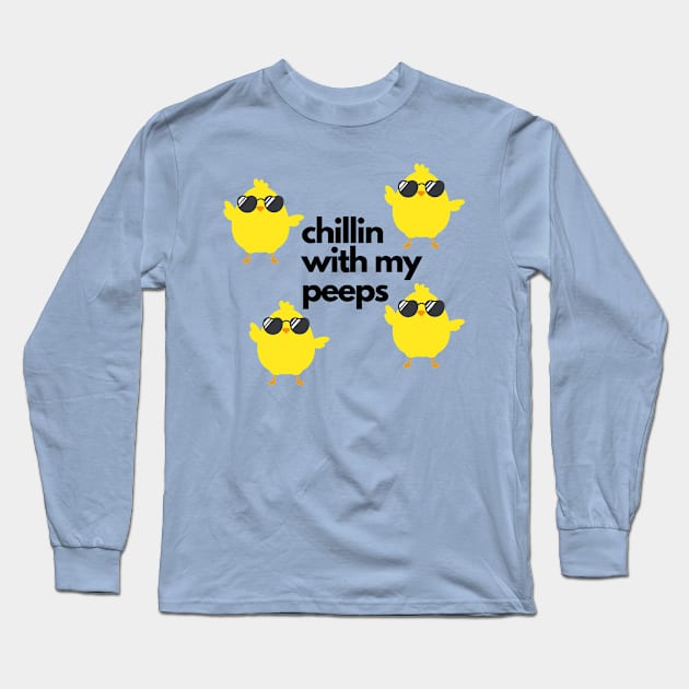 Chillin With My Peeps Long Sleeve T-Shirt by Unicorns and Farts